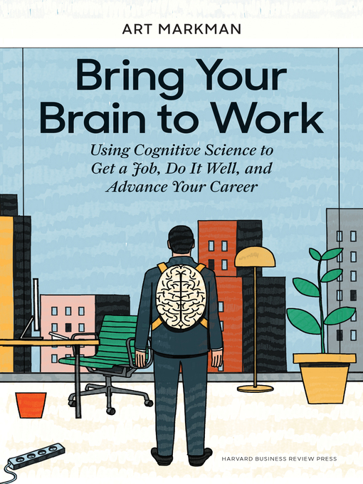 Title details for Bring Your Brain to Work by Art Markman - Available